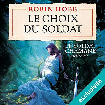 Le Choix du soldat - Le Soldat chamane T5 - Robin Hobb (2018)