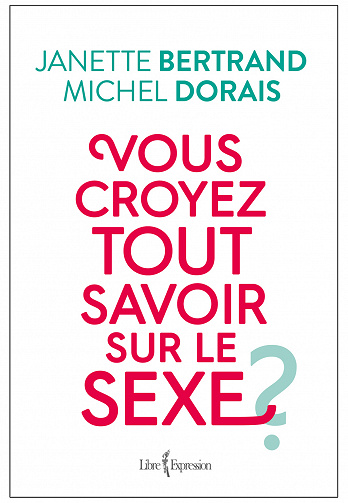 Vous croyez tout savoir sur le sexe ? - Janette Bertrand et Michel Dorais