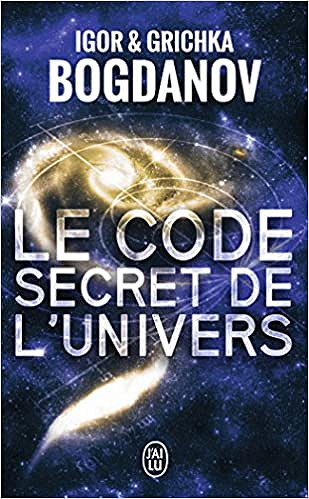 Grichka Bogdanov, Igor Bogdanov - Le code secret de l’Univers