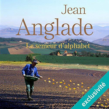 Le semeur d’alphabets - Jean Anglade