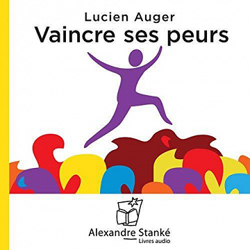 Vaincre ses peurs - Lucien Auger