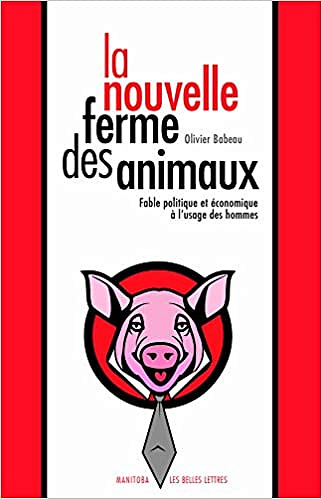 Olivier Babeau - La Nouvelle ferme des animaux: Fable politique et économique à l’usage des hommes