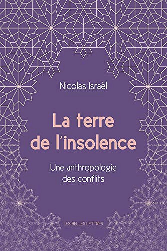 Nicolas Israël - La Terre de l’insolence: Une anthropologie des conflits (2018)