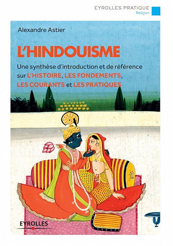 L’hindouisme : Une synthèse d’introduction et de référence sur l’histoire, les fondements, les courants et les pratiques