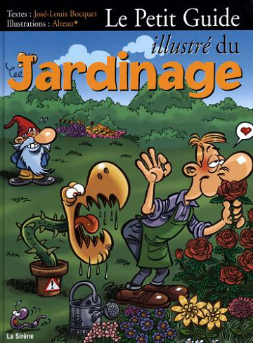 Le Petit Guide Illustre du Jardinage - Alteau+Champie