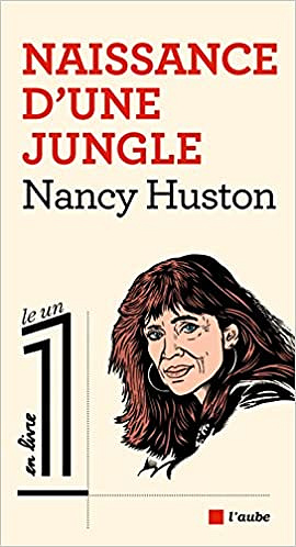 Nancy Huston - Naissance d’une jungle