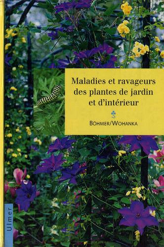 Maladies et ravageurs des plantes de jardin et d’intérieur - Bernd Böhmer, Walter Wohanka