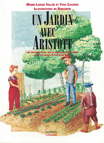 Un Jardin avec Aristott : une Histoire Guide Sur le Jardinage Ecologique pour les jeunes - Lavallee et Gagnon