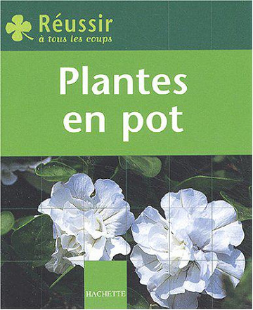 Réussir : Plantes en pot - Marie-Hélène Loaëc