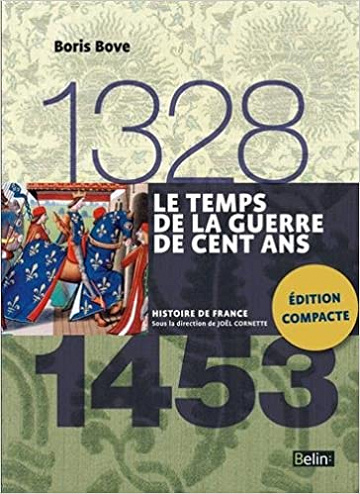 Le temps de la Guerre de Cent Ans 1328-1453 - Boris Bove