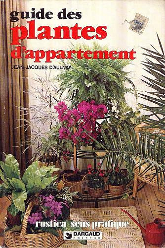 Le guide des plantes d’appartement - Jean-Jacques d Aulnay