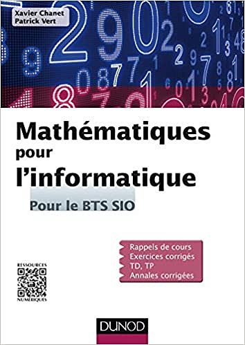 Mathématiques pour l’informatique : pour le BTS SIO - Xavier Chanet et Patrick Vert