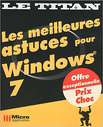 Les meilleures astuces pour Windows 7 - Xavier Creuset et Sophie Valeyre