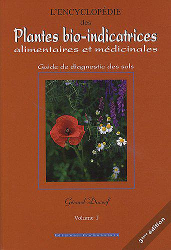 L’encyclopédie des plantes bio-indicatrices alimentaires et médicinales ; guide de diagnostics des sols ; vol 1 - Gérard Ducerf