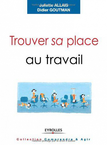 Trouver sa place au travail : Trouver du sens, se sentir reconnu et se réaliser - Juliette Allais, Didier Goutman