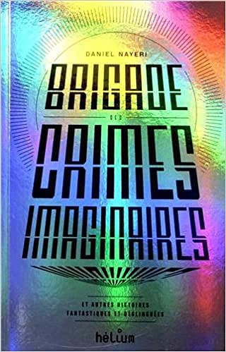 Daniel Nayeri - Brigade des Crimes Imaginaires-et autres histoires fantastiques et déglinguées