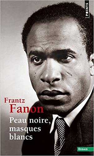 Peau noire, masques blancs - Frantz Fanon