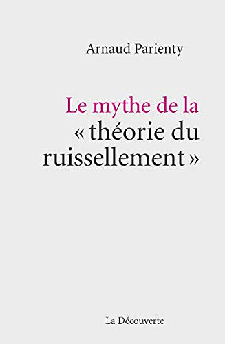 Le mythe de la  théorie du ruissellement - Arnaud Parienty (2018)
