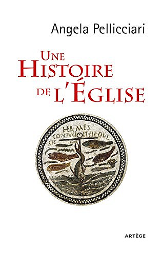 Une histoire de l’Eglise - Angela Pellicciari
