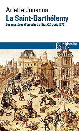 La Saint-Barthélemy : Les mystères d’un crime d’État (24 août 1572) - Arlette Jouanna (2017)