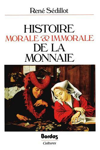 Histoire morale et immorale de la monnaie - René Sédillot