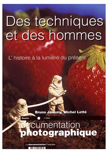 Documentation Photographique T.8046; des techniques et des hommes ; l’histoire à la lumière du présent - Bruno Jacomy et Michel Letté