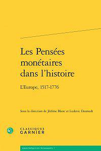 Les pensées monétaires dans l’histoire : L’Europe, 1517-1776 - Collectif, Jérôme Blanc, Ludovic Desmedt