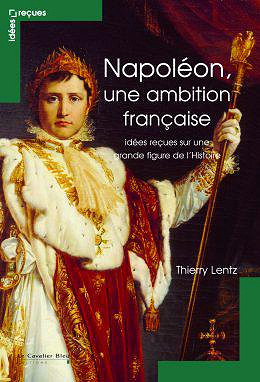 Napoléon, une ambition française - Thierry Lentz
