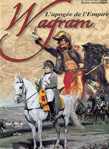 Wagram : l’apogée de l’Empire - François-Guy Hourtoulle