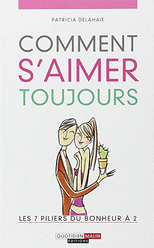 Comment s’aimer toujours ? - Patricia Delahaie