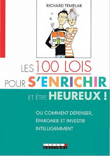 Les 100 lois pour s’enrichir et être heureux! - Richard Templar
