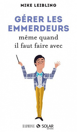 Gérez les emmerdeurs - Mike Leibling