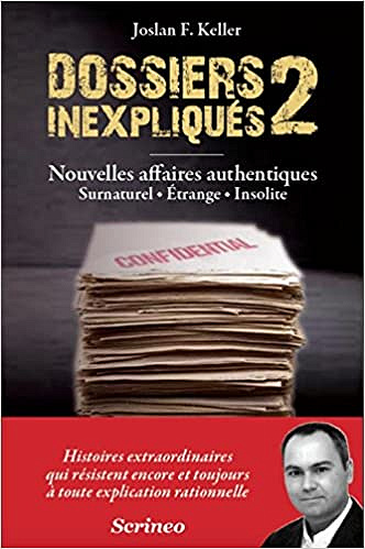 Les dossiers inexpliqués 2 - Joslan f. Keller