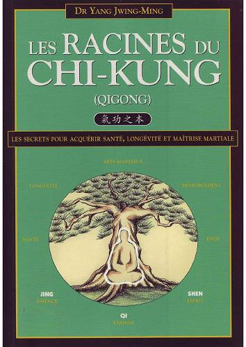 Les Racines du Chi-kung - Jwing-Ming Yang