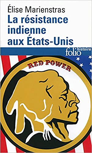 La résistance indienne aux Etats-Unis du XVIe au XXIe siècle - Elise Marienstras
