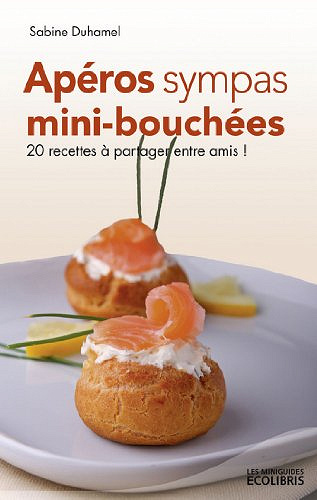 Apéros sympas : Mini-bouchées, 20 recettes à partager entre amis ! - Sabine Duhamel