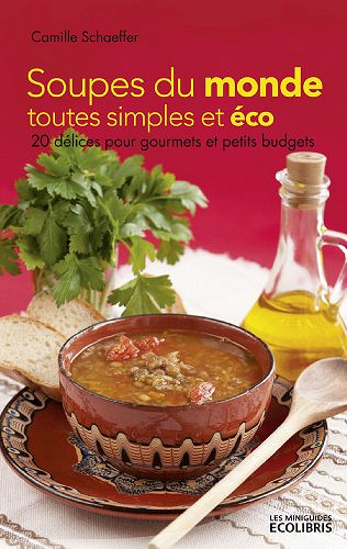 Soupes du monde toutes simples et éco - Camille Schaeffer