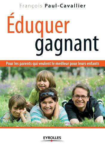 Éduquer gagnant - François J. Paul-Cavallier