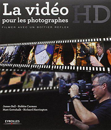 La vidéo HD pour les photographes - J. Ball, R. Carman, M. Gottshalk, R. Harrington