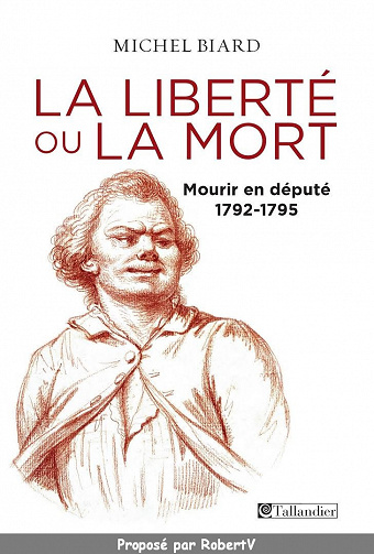 La liberté ou la mort, mourir en député, 1792-1795 - Michel Biard