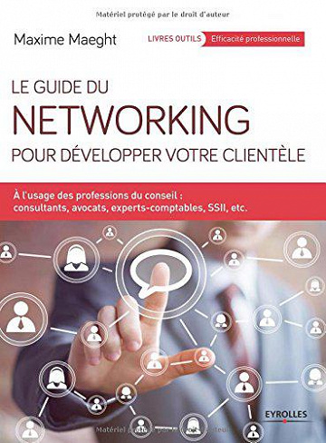 Le guide du networking pour développer votre clientèle - Maxime Maeght