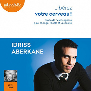 Libérez votre cerveau - Idriss Aberkane [Audio]