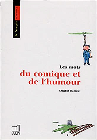 Christian Moncelet - Les mots du comique et de l’humour