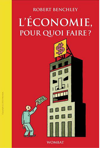 L’économie, pour quoi faire ? - Benchley, Robert; Brument, Frédéric