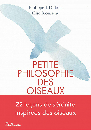 Petite philosophie secrète des oiseaux - Philippe J. Dubois & Élise Rousseau (2018)