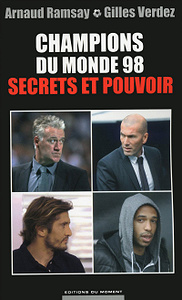 Champions du monde 98 : secrets et pouvoir - Arnaud Ramsay