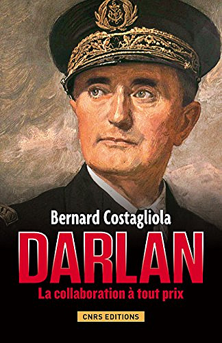 Darlan: La collaboration à tout prix - Bernard Costagliola
