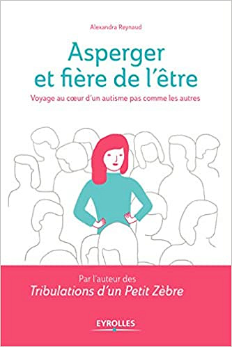 Asperger et fière de l’être: Voyage au coeur d’un autisme pas comme les autres - Alexandra Reynaud
