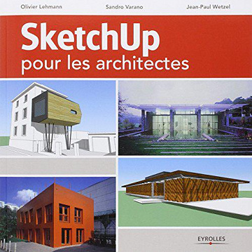 Sketchup pour les architectes - Olivier Lehmann, Sandro Varano, Jean-Paul Wetzel