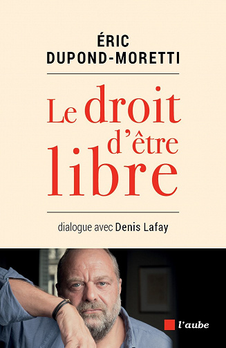 Le droit d’être libre - Eric Dupond-Moretti (2018)